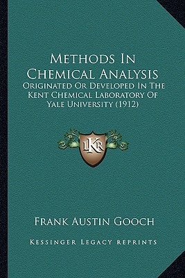 Methods In Chemical Analysis: Originated Or Developed In The Kent Chemical Laboratory Of Yale University (1912)