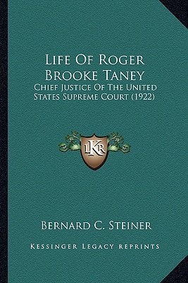 Life Of Roger Brooke Taney: Chief Justice Of The United States Supreme Court (1922)