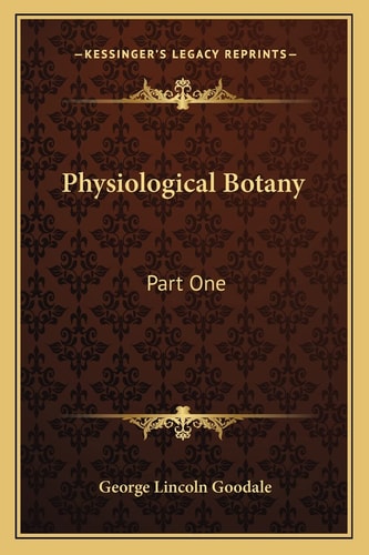 Physiological Botany: Part One: Outlines Of The Histology Of Phaenogamous Plants; Part Two: Vegetable Physiology (1885)