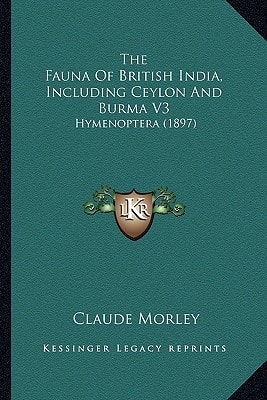 The Fauna Of British India, Including Ceylon And Burma V3: Hymenoptera (1897)