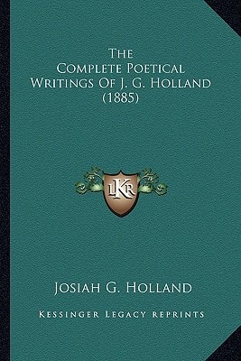 The Complete Poetical Writings Of J. G. Holland (1885)