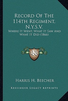 Record Of The 114th Regiment, N.Y.S.V.: Where It Went, What It Saw And What It Did (1866)