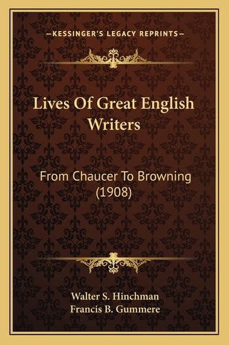 Lives Of Great English Writers: From Chaucer To Browning (1908)