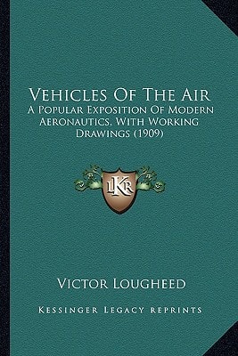 Vehicles Of The Air: A Popular Exposition Of Modern Aeronautics, With Working Drawings (1909)