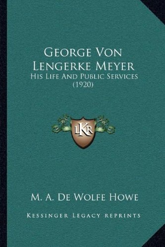 George Von Lengerke Meyer: His Life And Public Services (1920)