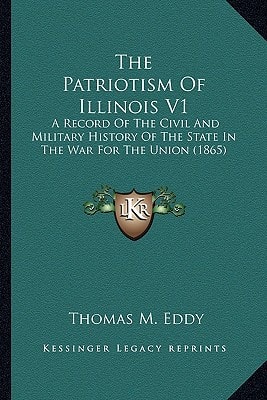The Patriotism Of Illinois V1: A Record Of The Civil And Military History Of The State In The War For The Union (1865)