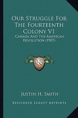 Our Struggle For The Fourteenth Colony V1: Canada And The American Revolution (1907)