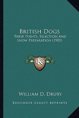 British Dogs: Their Points, Selection And Show Preparation (1903)
