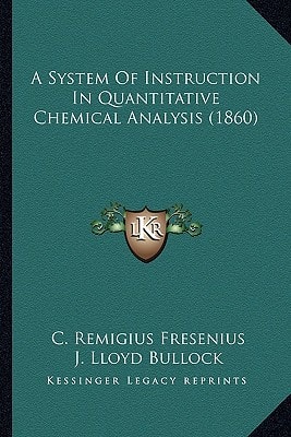 A System Of Instruction In Quantitative Chemical Analysis (1860)