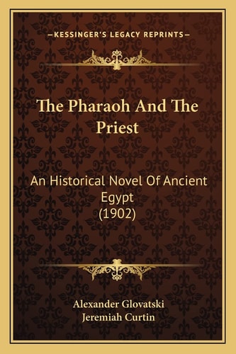 The Pharaoh And The Priest: An Historical Novel Of Ancient Egypt (1902)