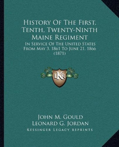 History Of The First, Tenth, Twenty-Ninth Maine Regiment: In Service Of The United States From May 3, 1861 To June 21, 1866 (1871)