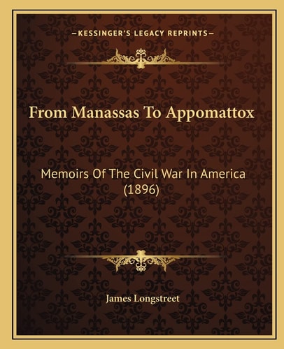 From Manassas To Appomattox: Memoirs Of The Civil War In America (1896)