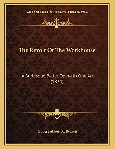 The Revolt Of The Workhouse: A Burlesque Ballet Opera In One Act (1834)