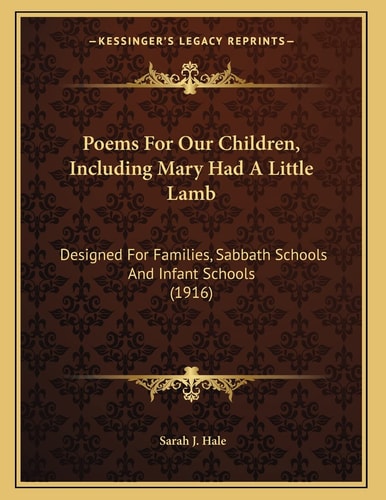 Poems For Our Children, Including Mary Had A Little Lamb: Designed For Families, Sabbath Schools And Infant Schools (1916)