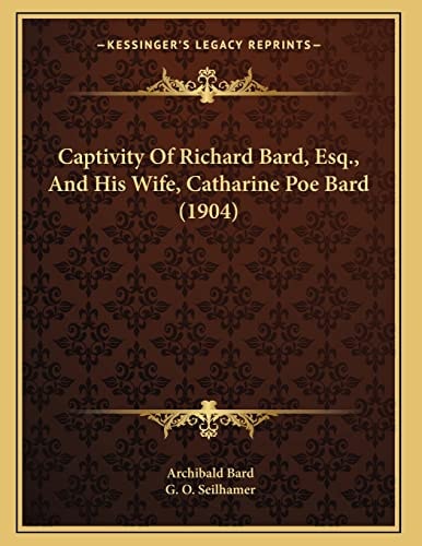 Captivity Of Richard Bard, Esq., And His Wife, Catharine Poe Bard (1904)