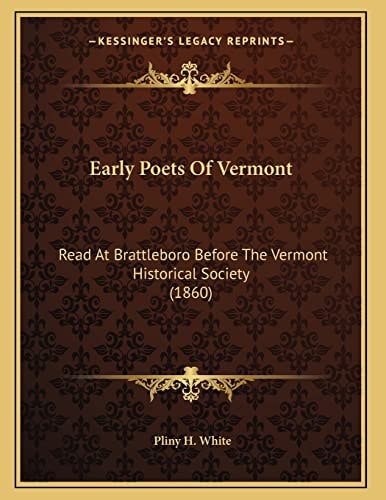 Early Poets Of Vermont: Read At Brattleboro Before The Vermont Historical Society (1860)