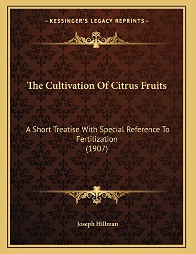 The Cultivation Of Citrus Fruits: A Short Treatise With Special Reference To Fertilization (1907)