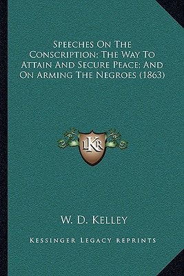 Speeches On The Conscription; The Way To Attain And Secure Peace; And On Arming The Negroes (1863)