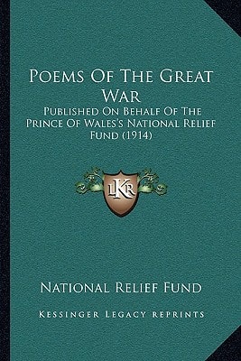 Poems Of The Great War: Published On Behalf Of The Prince Of Wales's National Relief Fund (1914)