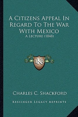 A Citizens Appeal In Regard To The War With Mexico: A Lecture (1848)