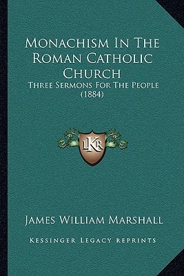 Monachism In The Roman Catholic Church: Three Sermons For The People (1884)
