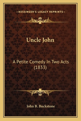 Uncle John: A Petite Comedy In Two Acts (1833)