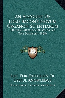 An Account Of Lord Bacon's Novum Organon Scientiarum: Or New Method Of Studying The Sciences (1828)