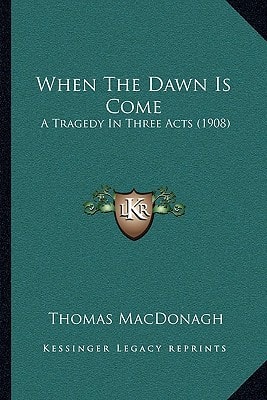When The Dawn Is Come: A Tragedy In Three Acts (1908)