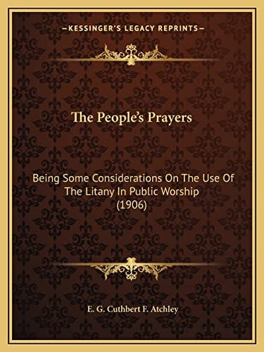 The People's Prayers: Being Some Considerations On The Use Of The Litany In Public Worship (1906)