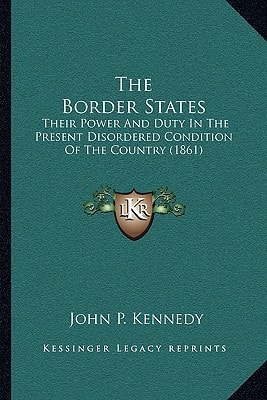The Border States: Their Power And Duty In The Present Disordered Condition Of The Country (1861)