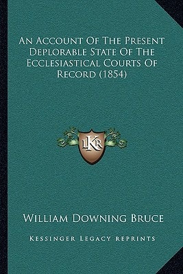 An Account Of The Present Deplorable State Of The Ecclesiastical Courts Of Record (1854)