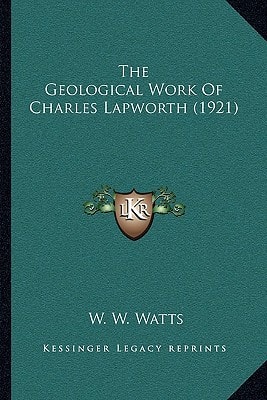 The Geological Work Of Charles Lapworth (1921)