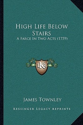 High Life Below Stairs: A Farce In Two Acts (1759)
