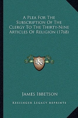 A Plea For The Subscription Of The Clergy To The Thirty-Nine Articles Of Religion (1768)
