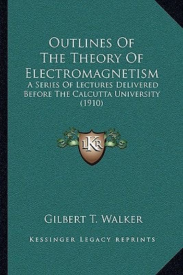 Outlines Of The Theory Of Electromagnetism: A Series Of Lectures Delivered Before The Calcutta University (1910)