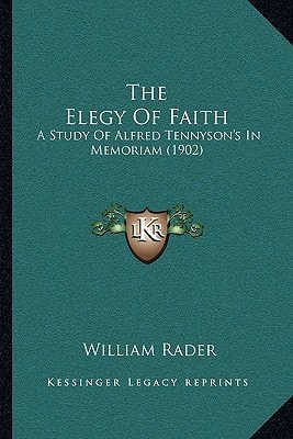 The Elegy Of Faith: A Study Of Alfred Tennyson's In Memoriam (1902)
