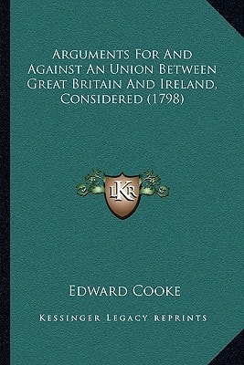 Arguments For And Against An Union Between Great Britain And Ireland, Considered (1798)