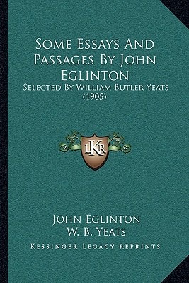 Some Essays And Passages By John Eglinton: Selected By William Butler Yeats (1905)