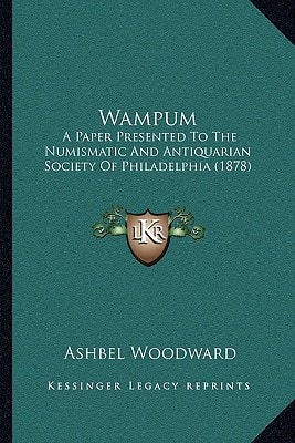 Wampum: A Paper Presented To The Numismatic And Antiquarian Society Of Philadelphia (1878)