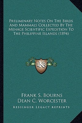 Preliminary Notes On The Birds And Mammals Collected By The Menage Scientific Expedition To The Philippine Islands (1894)