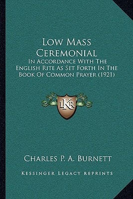 Low Mass Ceremonial: In Accordance With The English Rite As Set Forth In The Book Of Common Prayer (1921)