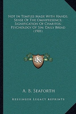 Not In Temples Made With Hands; Sense Of The Omnipresence; Signification Of Charitos; Psychology Of Sin; Daily Bread (1901)