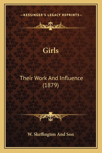 Girls: Their Work And Influence (1879)