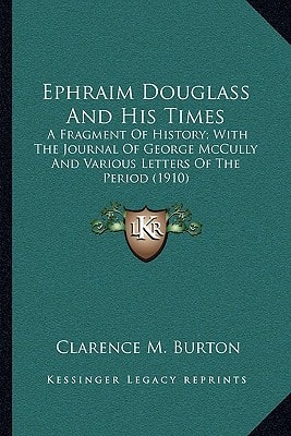 Ephraim Douglass And His Times: A Fragment Of History; With The Journal Of George McCully And Various Letters Of The Period (1910)