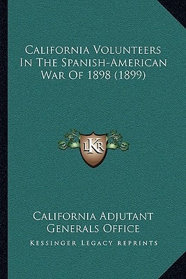California Volunteers In The Spanish-American War Of 1898 (1899)