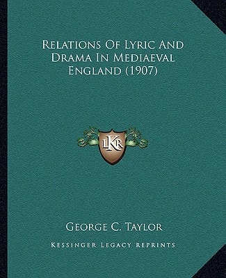 Relations Of Lyric And Drama In Mediaeval England (1907)