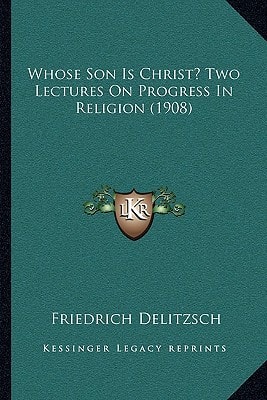 Whose Son Is Christ? Two Lectures On Progress In Religion (1908)
