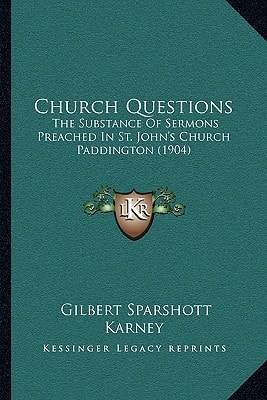 Church Questions: The Substance Of Sermons Preached In St. John's Church Paddington (1904)