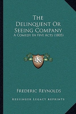 The Delinquent Or Seeing Company: A Comedy In Five Acts (1805)