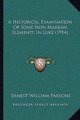 A Historical Examination Of Some Non-Markan Elements In Luke (1914)